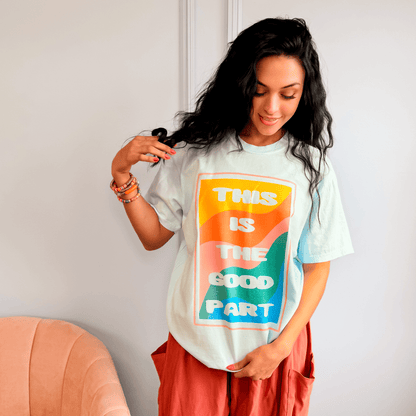 This Is The Good Part Tee