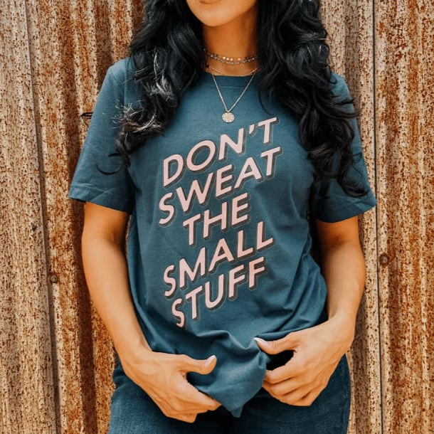 Don't Sweat The Small Stuff T-Shirt Don't Sweat The Small Stuff T-Shirt